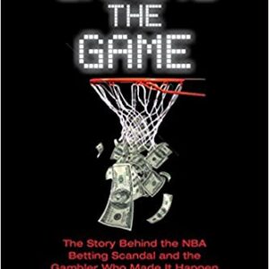 Gaming the Game: The Story Behind the NBA Betting Scandal and the Gambler Who Made It Happen